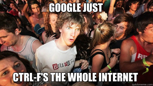google just ctrl-f's the whole internet  Sudden Clarity Clarence