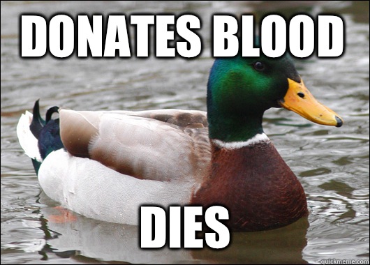 Donates Blood  Dies  Actual Advice Mallard