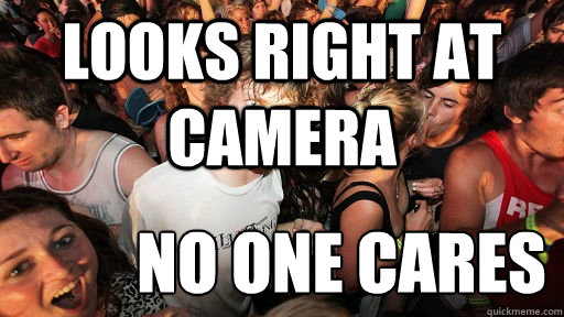 Looks Right at Camera No one cares  Sudden Clarity Clarence