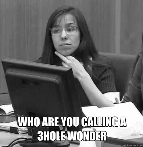 who are you calling a 3hole wonder  JODI
