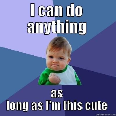 Sexy babies - I CAN DO ANYTHING AS LONG AS I'M THIS CUTE Success Kid