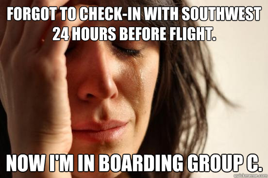 Forgot to check-in with Southwest 24 hours before flight.
 Now I'm in boarding group C.  First World Problems