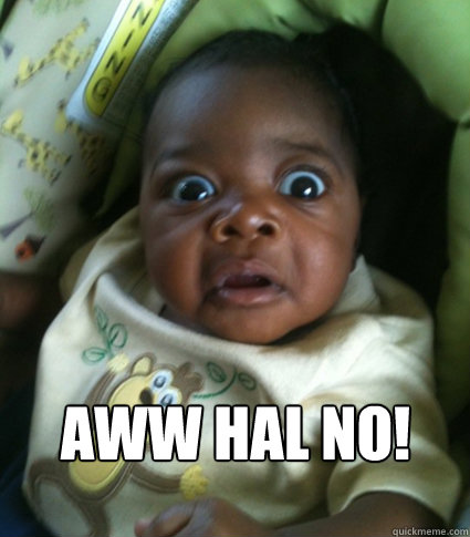 aww hal no! - aww hal no!  amazed baby