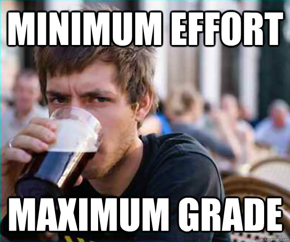 minimum effort maximum grade - minimum effort maximum grade  College Senior