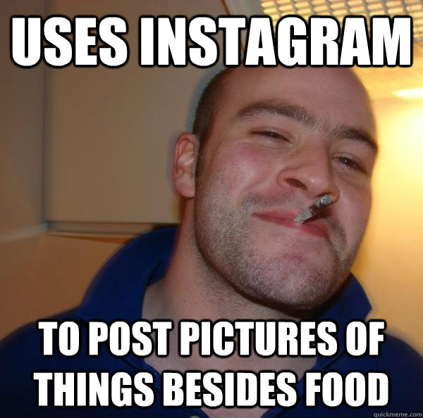 Uses instagram to post pictures of things besides food - Uses instagram to post pictures of things besides food  Misc