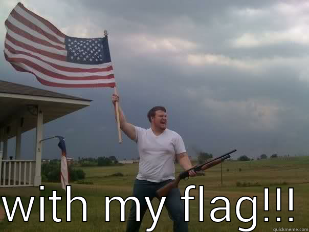   WITH MY FLAG!!! Overly Patriotic American