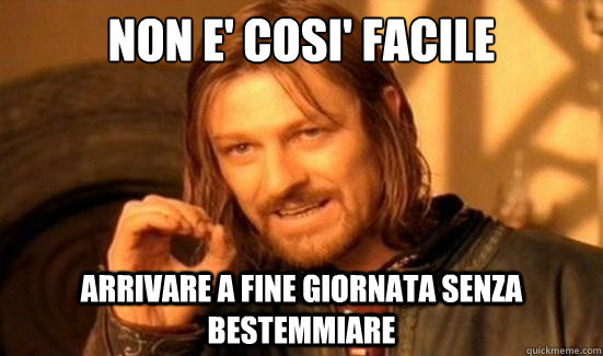 Non e' cosi' facile Arrivare a fine giornata senza bestemmiare  Boromir