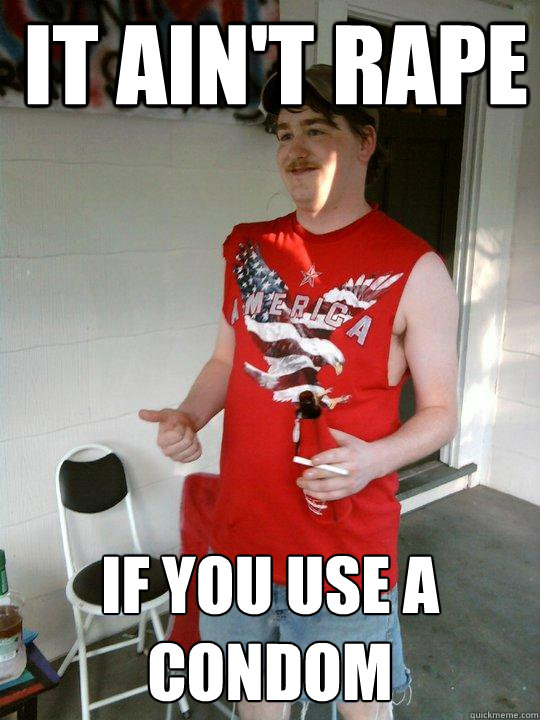 It ain't rape If you use a condom  Redneck Randal