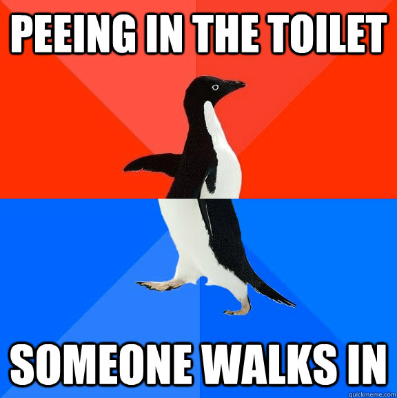 Peeing in the toilet someone walks in  Socially Awesome Awkward Penguin