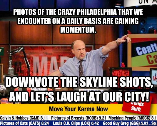 Photos of the crazy Philadelphia that we encounter on a daily basis are gaining momentum. Downvote the skyline shots, and let's laugh at our city! - Photos of the crazy Philadelphia that we encounter on a daily basis are gaining momentum. Downvote the skyline shots, and let's laugh at our city!  Mad Karma with Jim Cramer