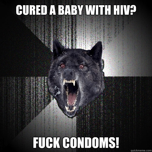 Cured a baby with HIV? Fuck condoms!  Insanity Wolf