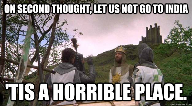 On second thought, let us not go to india 'tis a horrible place. - On second thought, let us not go to india 'tis a horrible place.  Misc