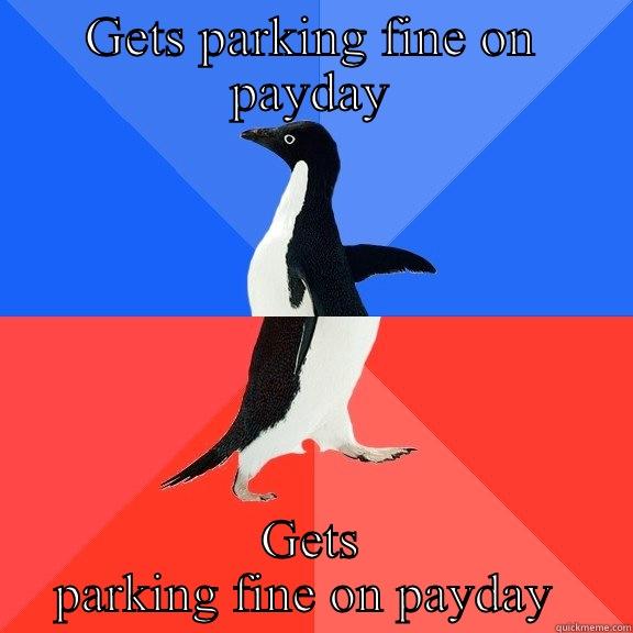 Not my day. Or is it - GETS PARKING FINE ON PAYDAY GETS PARKING FINE ON PAYDAY  Socially Awkward Awesome Penguin