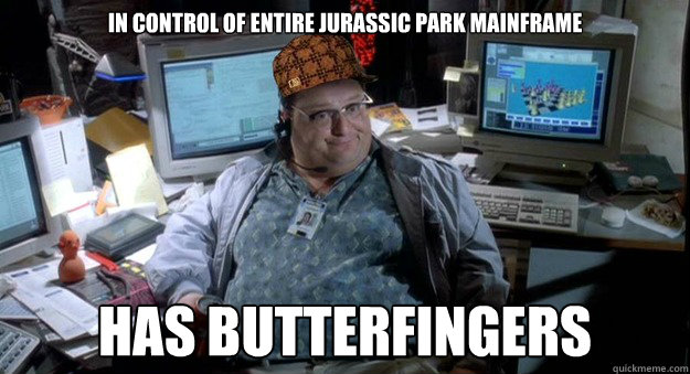 in control of entire Jurassic park mainframe Has Butterfingers  