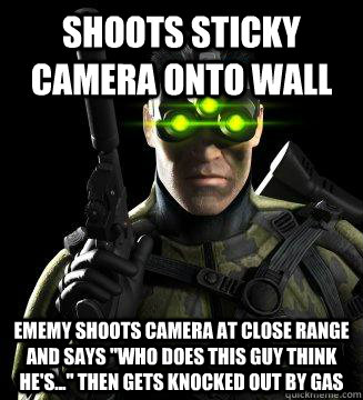 Shoots sticky camera onto wall ememy shoots camera at close range and says 