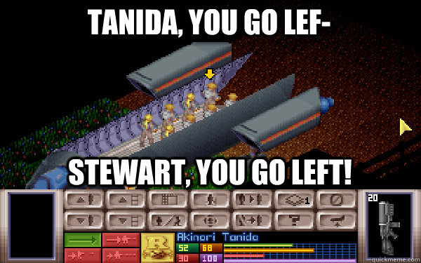 Tanida, you go lef- Stewart, you go left!  XCOM