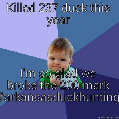 KILLED 237 DUCK THIS YEAR I'M SO GLAD WE BROKE THE 200 MARK #ARKANSASDUCKHUNTING Success Kid