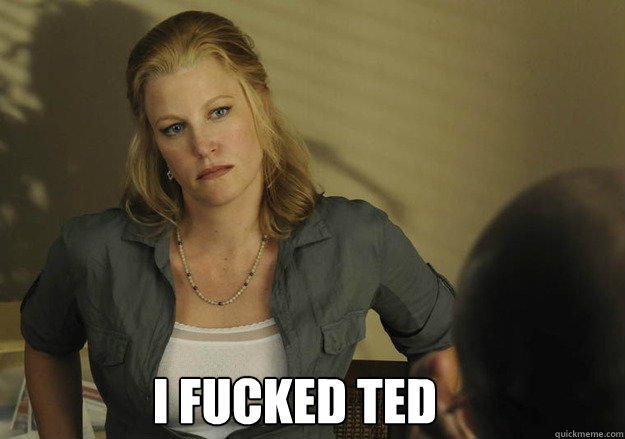 I FUCKED TED - I FUCKED TED  skylar white