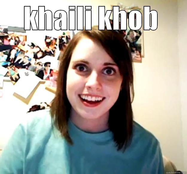 KHAILI KHOB  Overly Attached Girlfriend