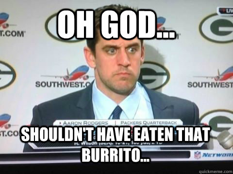 Oh god... shouldn't have eaten that burrito...  Angry Aaron Rodgers