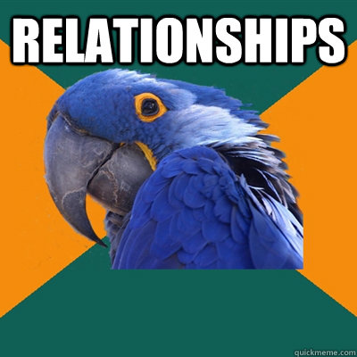 Relationships   Paranoid Parrot