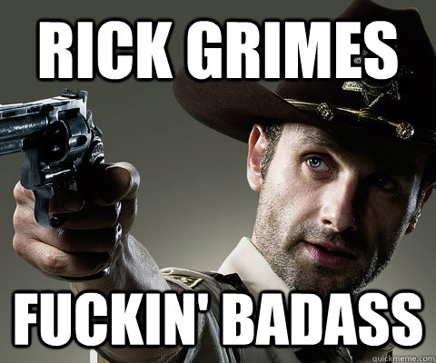 Rick Grimes Fuckin' Badass  Rick Grimes Walking Dead