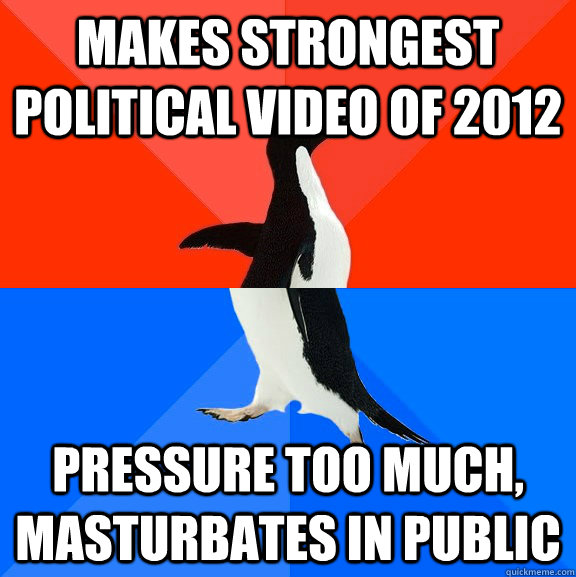 Makes strongest political video of 2012 Pressure too much, masturbates in public  Socially Awesome Awkward Penguin