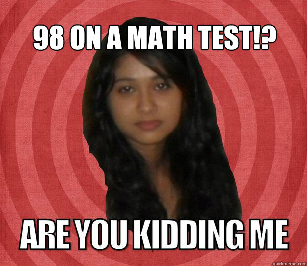 98 ON A MATH TEST!?  