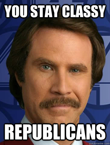 you stay classy Republicans  satisfied ron burgundy