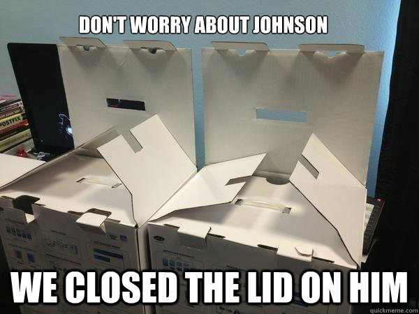 Don't worry about johnson We closed the lid on him - Don't worry about johnson We closed the lid on him  Conspiring Boxes