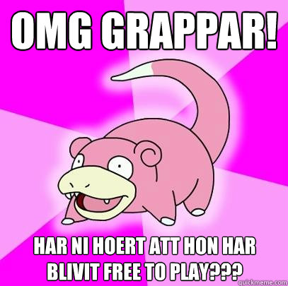 OMG Grappar! Har ni hoert att HoN har blivit free to play???  Slowpoke