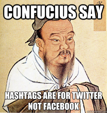 Confucius say Hashtags are for twitter
Not Facebook  