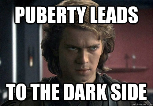 puberty leads to the dark side  Angry Anakin