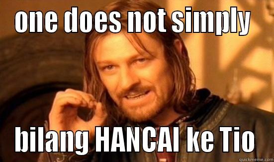 ONE DOES NOT SIMPLY  BILANG HANCAI KE TIO Boromir
