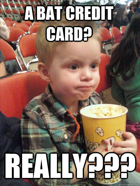 A bat credit card? Really???  Movie Critic Kid