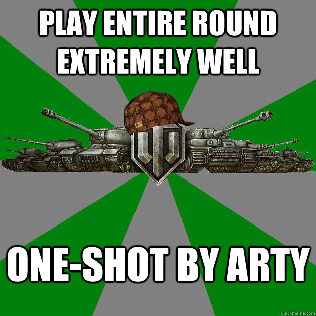 Play entire round extremely well One-shot by arty  Scumbag World of Tanks