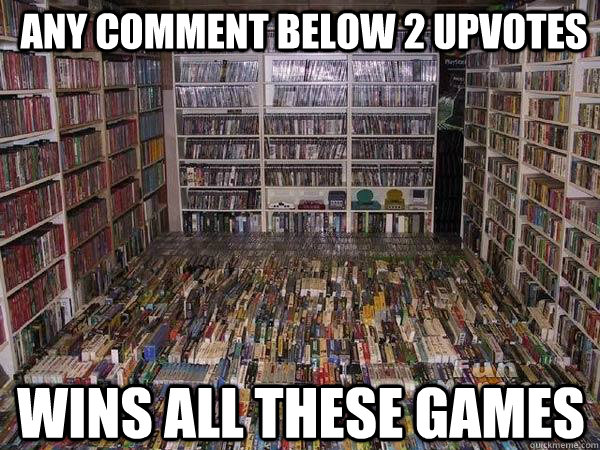 Any comment below 2 Upvotes Wins all these games - Any comment below 2 Upvotes Wins all these games  Misc