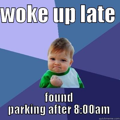 WOKE UP LATE  FOUND PARKING AFTER 8:00AM Success Kid