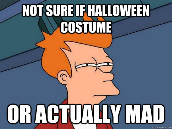 Not sure if Halloween costume Or actually mad  Futurama Fry