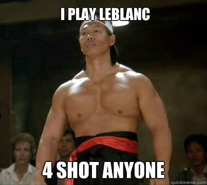  I play Leblanc 4 shot anyone  Aggressive Reginald