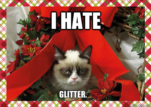 I HATE GLITTER.  merry christmas