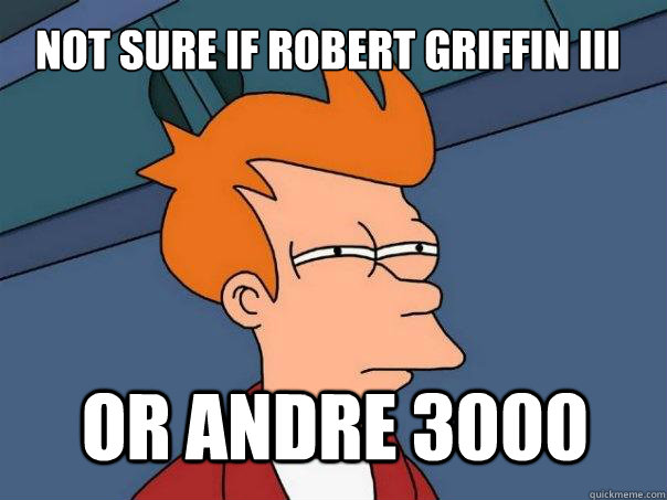 Not sure if Robert Griffin III Or Andre 3000  Futurama Fry