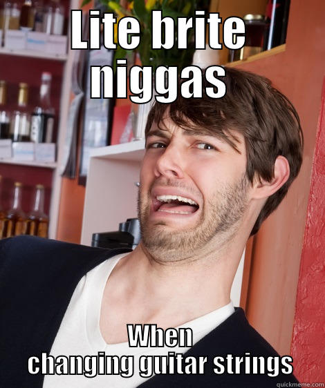 LITE BRITE NIGGAS WHEN CHANGING GUITAR STRINGS Misc