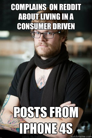 complains  on reddit about living in a consumer driven culture. posts from Iphone 4s  Hipster Barista