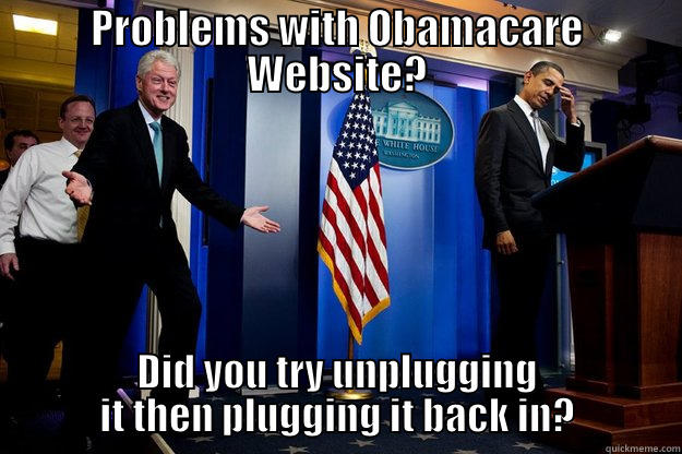PROBLEMS WITH OBAMACARE WEBSITE? DID YOU TRY UNPLUGGING IT THEN PLUGGING IT BACK IN? Inappropriate Timing Bill Clinton