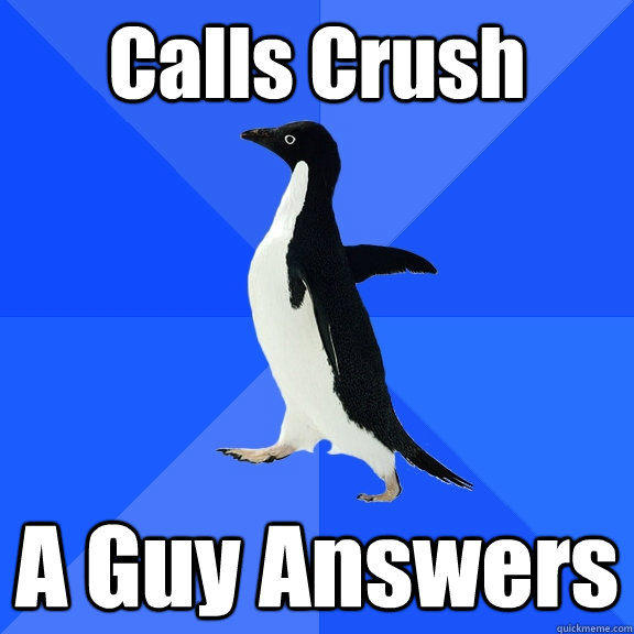 Calls Crush A Guy Answers  Socially Awkward Penguin