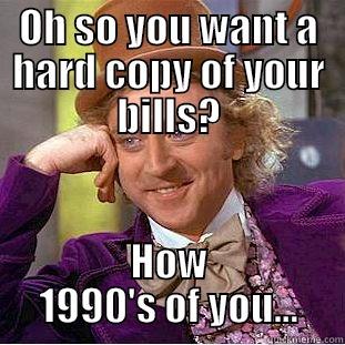 Wonka Bills - OH SO YOU WANT A HARD COPY OF YOUR BILLS? HOW 1990'S OF YOU... Creepy Wonka