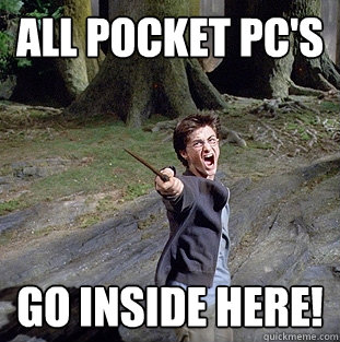 all pocket pc's go inside here!  Pissed off Harry