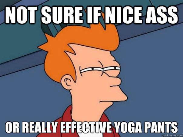 not sure if nice ass or really effective yoga pants  Futurama Fry
