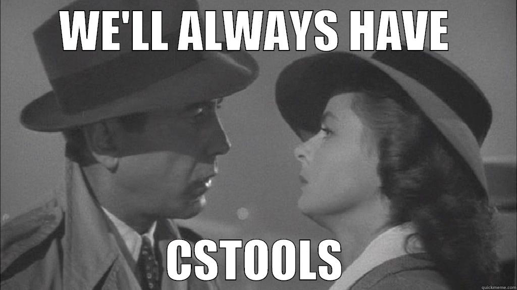 WE'LL ALWAYS HAVE CSTOOLS Misc